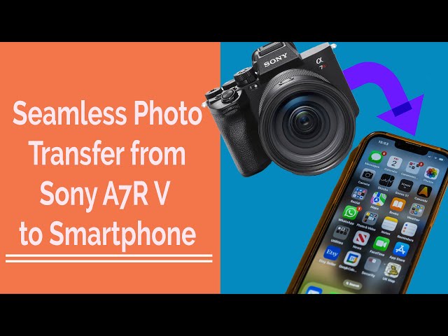 Seamless Photo Transfer from Sony A7R V to Smartphone