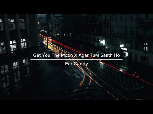 Get You The Moon X Agar Tum Saath Ho | Ear Candy | Slowed×Reverb |