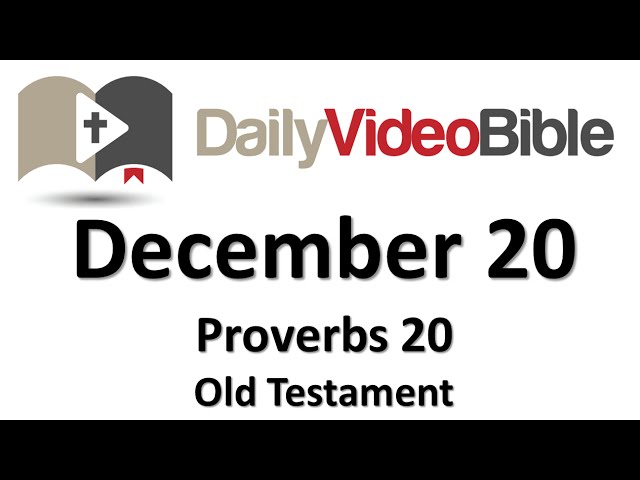 December 20 Proverbs 20 Old Testament for the Daily Video Bible DVB