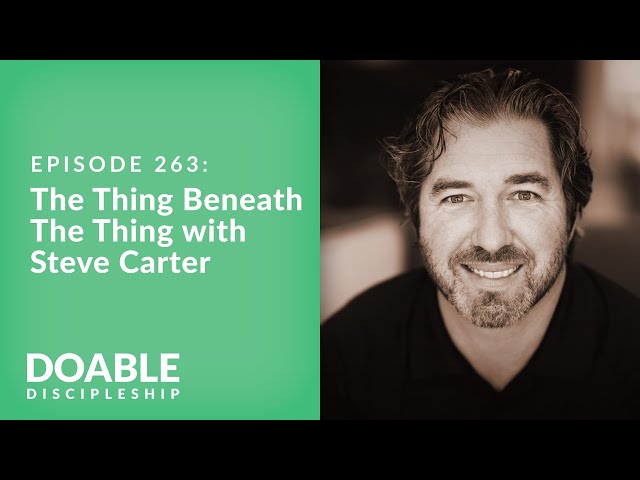 Episode 263: The Thing Beneath the Thing with Steve Carter