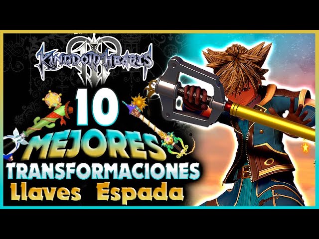 🗝️ KINGDOM HEARTS - TOP 10 Transformaciones Llave Espada | Keyblade Formchanges #kingdomhearts