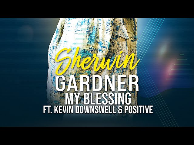 Sherwin Gardner, Kevin Downswell & Positive - My Blessing (Official Lyric Video)