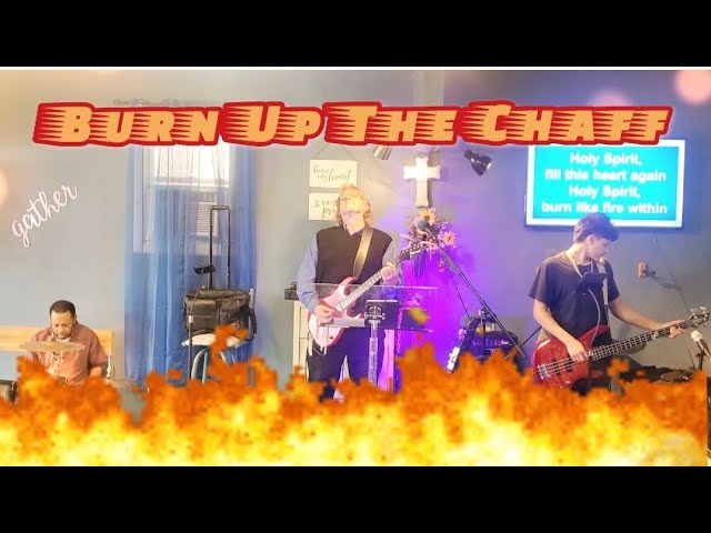 Burn Up The Chaff,  Prophetic Song