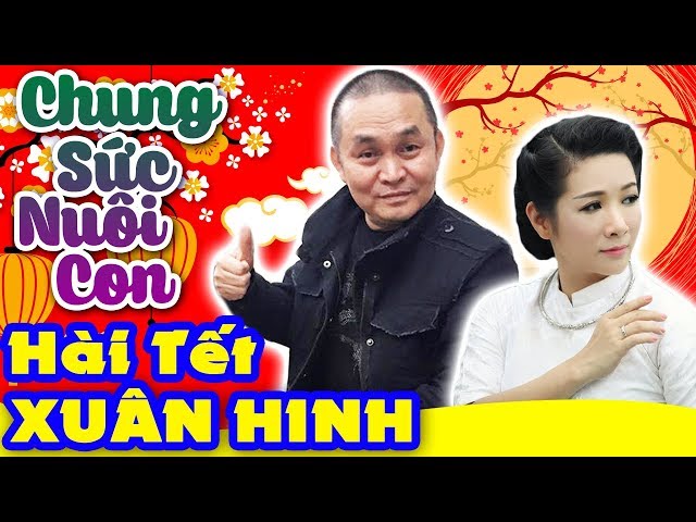 Hài Xuân Hinh | Chung Sức Nuôi Con | Hài Tết Xuân Hinh, Thanh Thanh Hiền Mới Nhất - Cười Vỡ Bụng