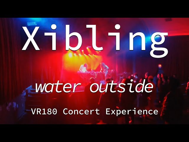 Xibling | Water Outside | Live VR180 Experience | April 10, 2019