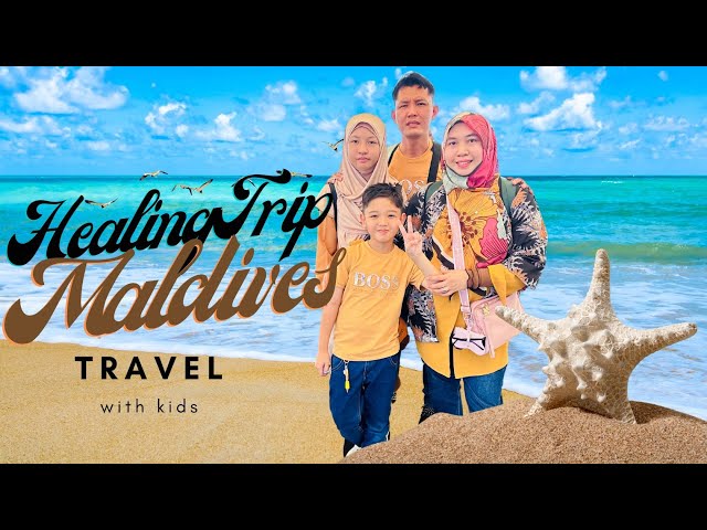 Maldives Ep 1: Healing trip, travel with 2 Adults & 2 Children