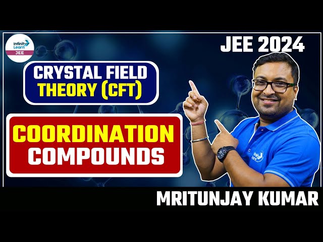 Crystal field Theory (CFT) - Coordination Compounds | LIVE | Mritunjaya Kumar | Infinity Learn JEE