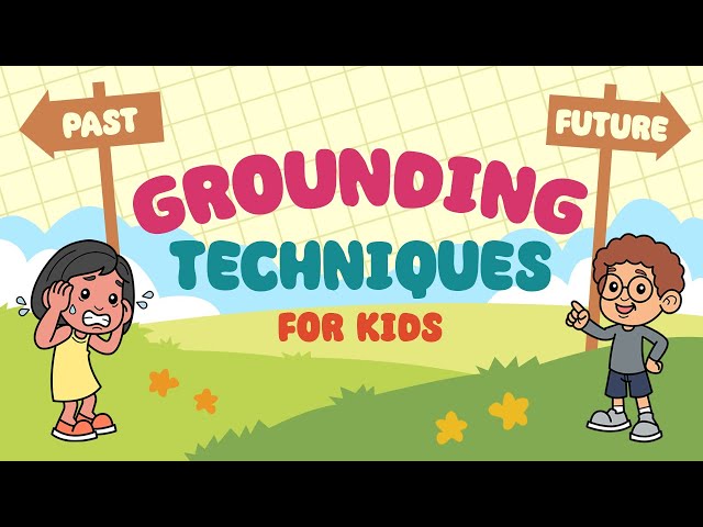 Grounding Techniques For Kids - Grounding Exercises For Anxiety And Other Big Emotions