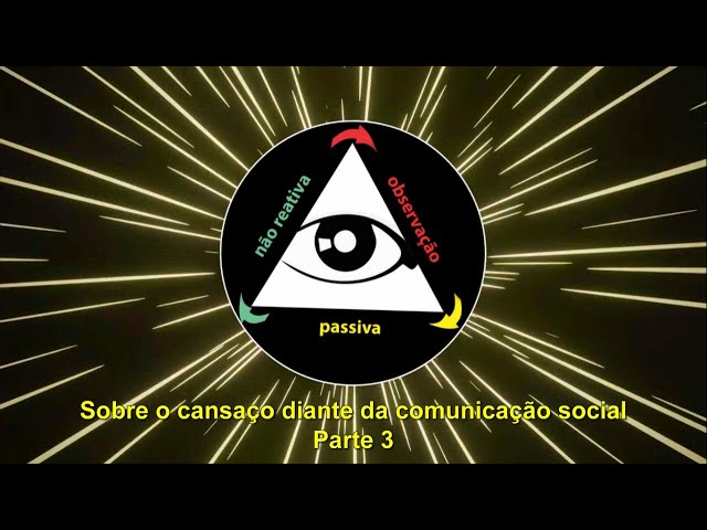 Sobre o cansaço diante da comunicação social - Parte 3