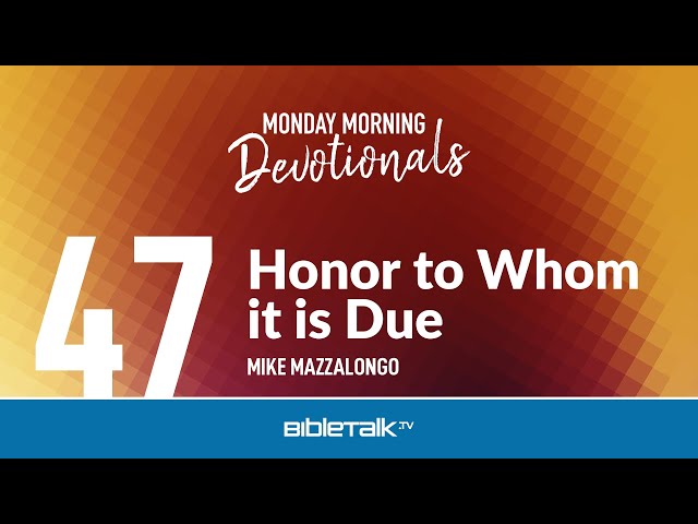 Honor to Whom it is Due – Mike Mazzalongo | BibleTalk.tv