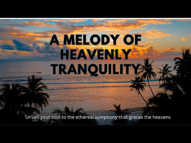 Celestial Serenity:A Melody of Heavenly Tranquility_ Relaxing Music for Sleep, Studying & Relaxation