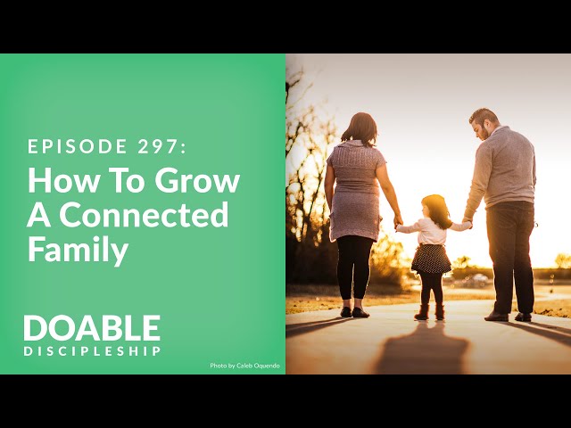 Episode 297: How to Grow a Connected Family