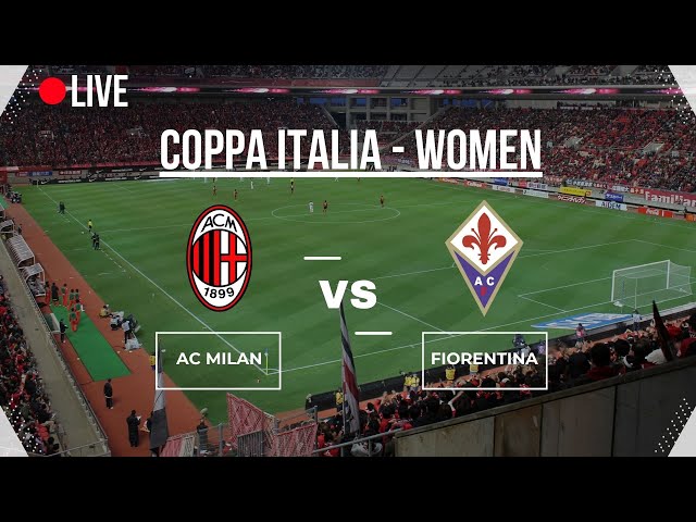 🔴LIVE🔴 |  AC MILAN vs AS FIORENTINA | COPPA ITALIA WOMEN | QUARTEFINAL