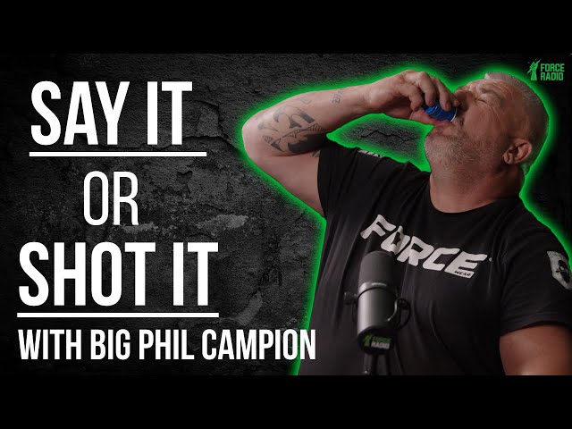 SAY IT OR SHOT IT | Big Phil Campion Answers More Of Your Questions | Force Radio