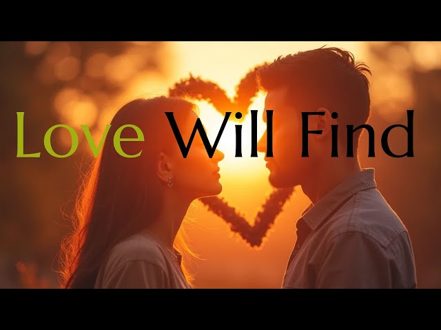 Love Will Find | Carries a message that reinforces the power of love as a force stronger.