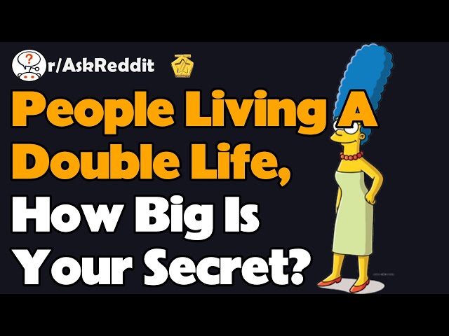 People Living A Double Life, How Big Is Your Secret? (AskReddit Reaction)