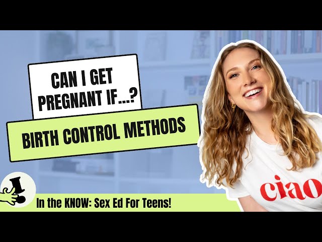 Birth Control 101: How It Works + ‘Can I Get Pregnant If…?’ Sex Ed Game For Teens