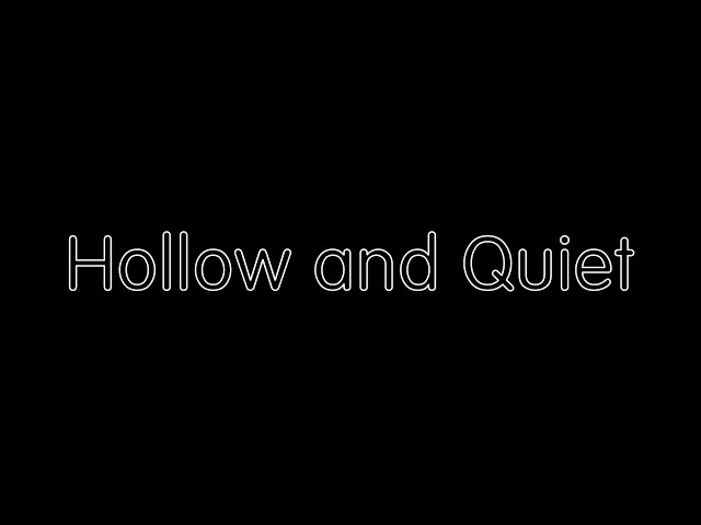 Hollow and Quiet