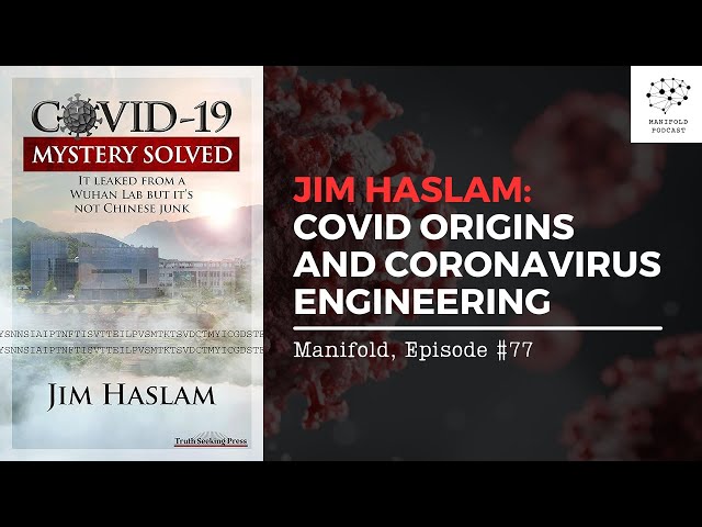 Jim Haslam: Covid Origins and Coronavirus Genetic Engineering — #77