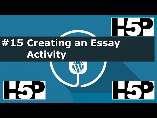 #15 Interactive student activities - H5P Creating an Essay Activity (WP) Tutorial