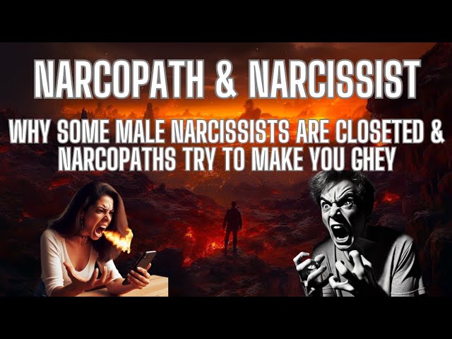 Narcopath & Narcissist: Why some male narcissists are closeted & Narcopaths try to make you ghey.