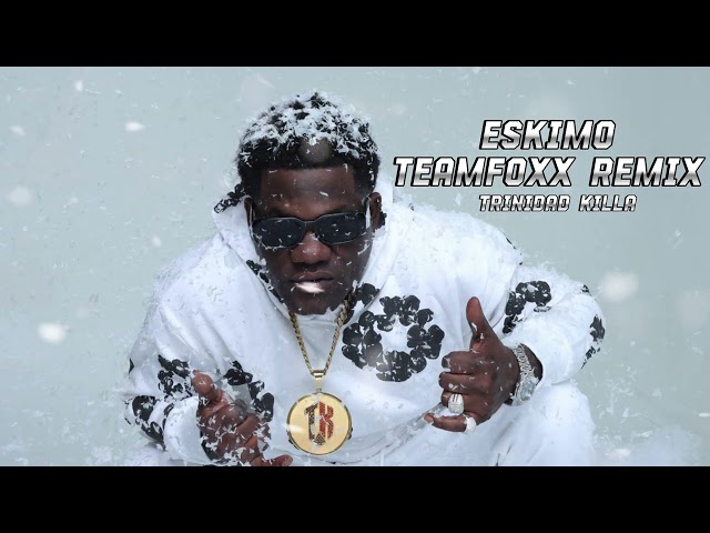 ESKIMO - Trinidad Killa, Team Foxx (Official Audio) | TeamFoxx Remix