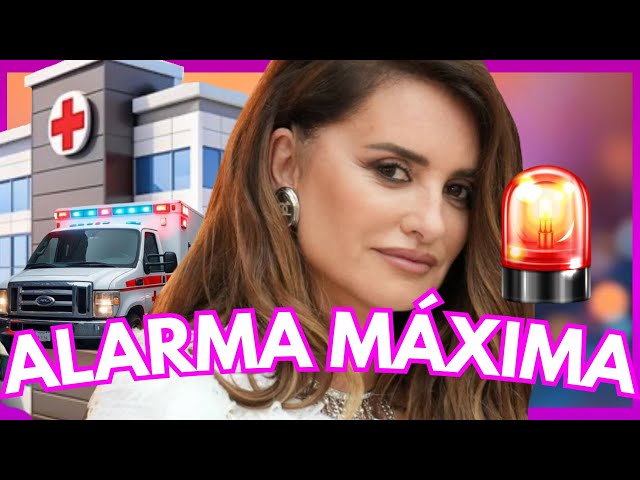 ALARMA MÁXIMA por SALUD de PENELOPE CRUZ INGRESADA AL HOSPITAL ¡CONFIRMAN LO PEOR ESTE 7 DE FEBRERO