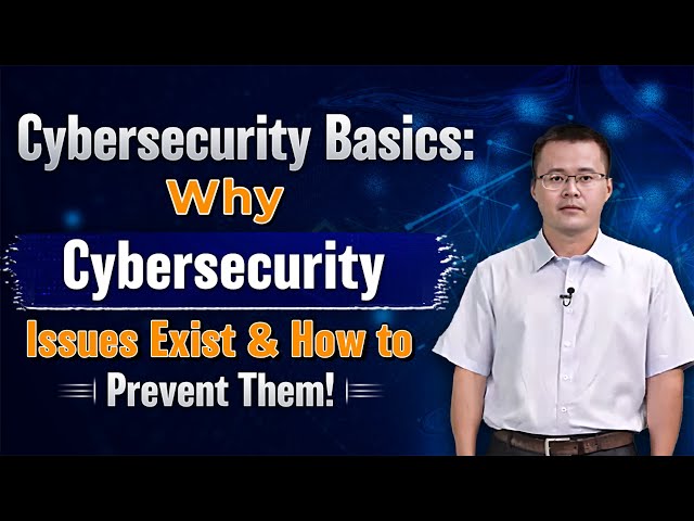 Cybersecurity Basics: Why Cybersecurity Issues Exist & How to Prevent Them!