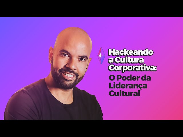 Hackeando a Cultura Corporativa: O Poder da Liderança Cultural