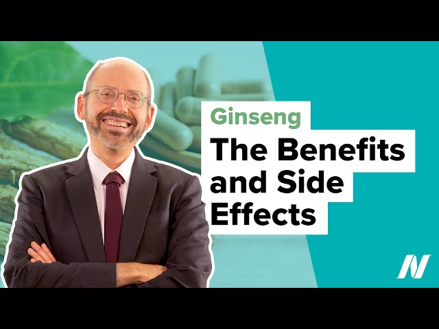 The Benefits and Side Effects of Ginseng