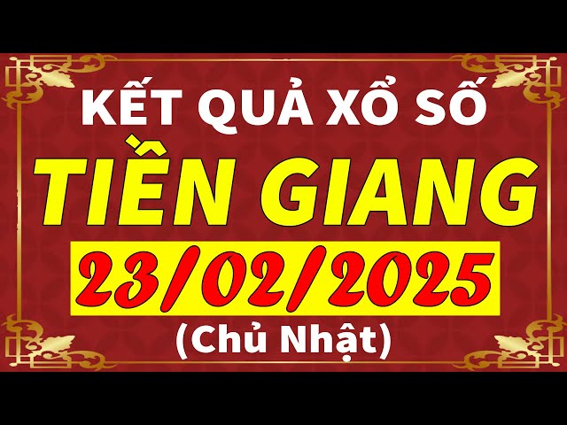 Xổ số Tiền Giang ngày 23 tháng 2 | XSTG - KQXSTG - SXTG | Xổ số kiến thiết Tiền Giang hôm nay