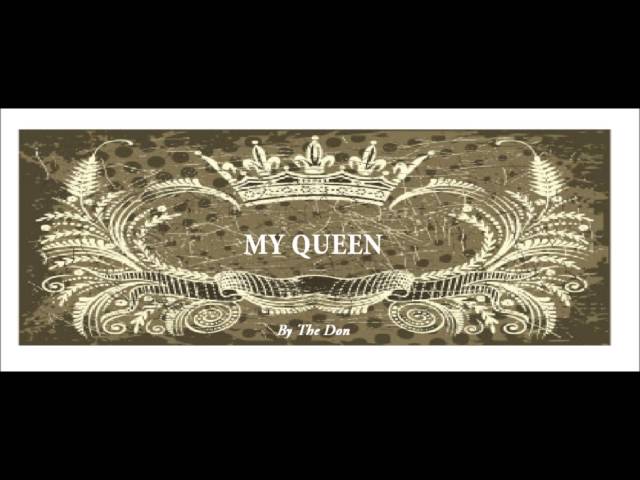 MY QUEEN by THE DON (aka Junior Don) @OneDappaDon Fb: The Don