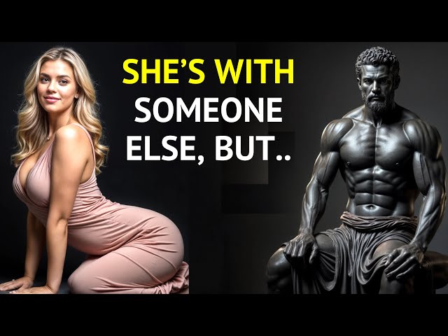 She's With Someone Else But Not You've Thought... | Stoicism | Female Psychology