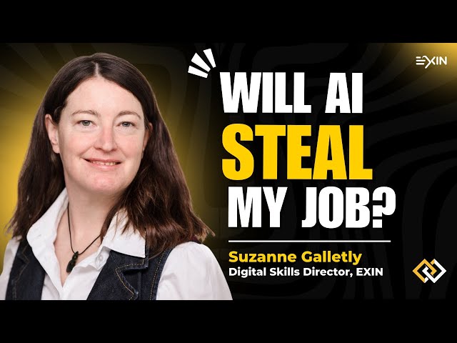 Will AI Steal My Job? By Suzanne Galletly, Digital Skills Director at EXIN.