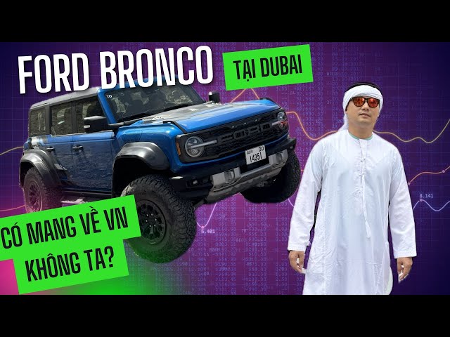 Lái Ford Bronco Raptor: siêu phẩm offroad, giá về VN tầm 4 tỷ, sẽ rất khó cho Defender và Jeep nha