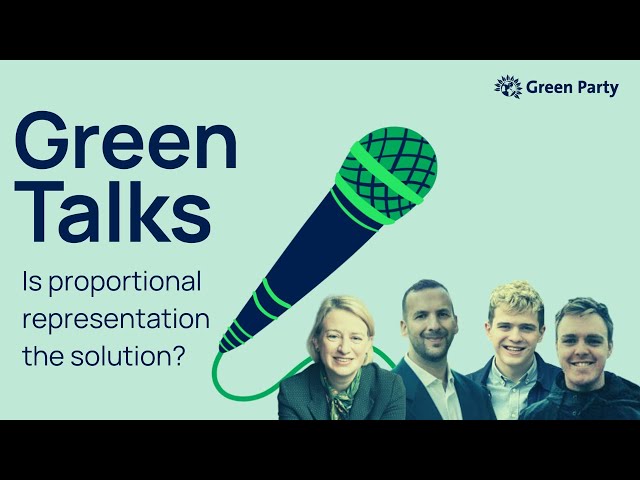 Green Talks - Is Proportional Representation the Solution?