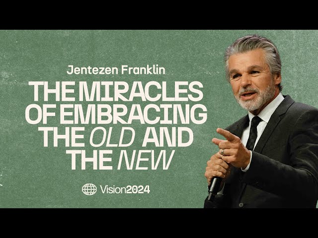 The Miracles of Embracing the Old and the New | Vision 2024 | Jentezen Franklin