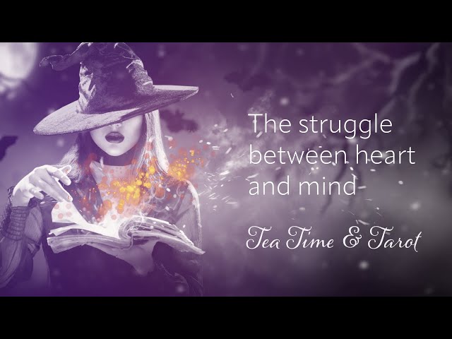 The struggle between Heart and Mind - February 2-8 Tea Time & Tarot