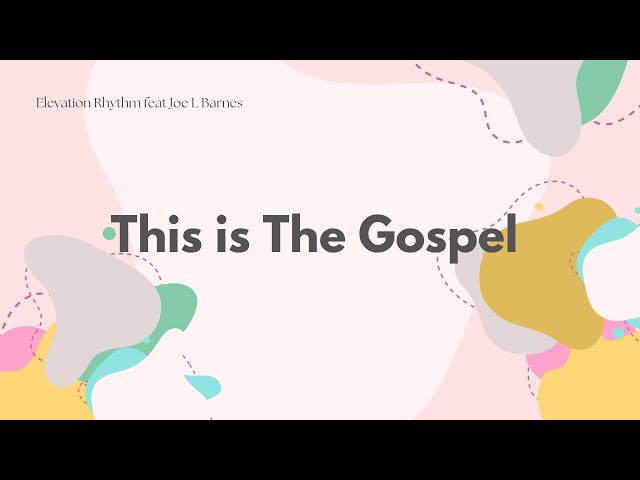 This is The Gospel Lyric Video | Elevation Rhythm feat Joe L. Barnes