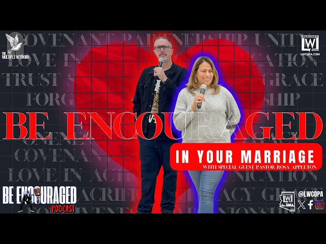 Be Encouraged In Your Marriage | Pastor Chris and Rosa Appleton | Be Encouraged Podcast