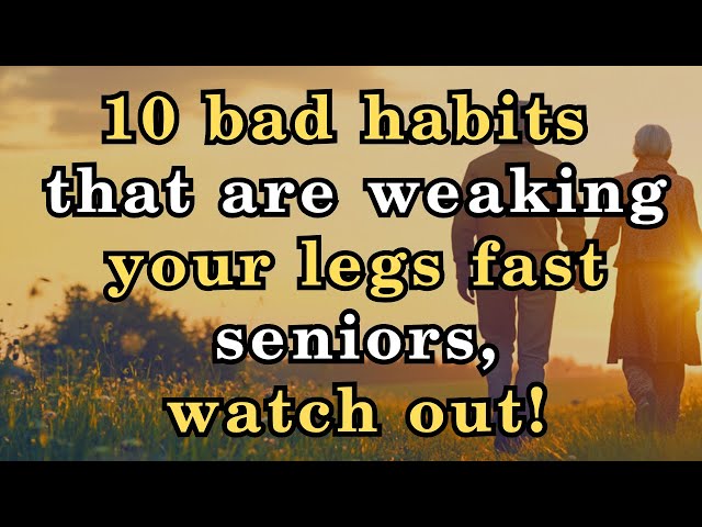 WARNING Your Legs Fade First! Seniors MUST Stop These 10 Bad Habits to Keep Them Strong and Healthy!