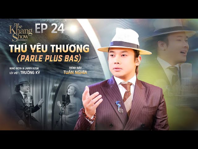 Thú Yêu Thương (PARLE PLUS BAS) - Tuấn Nghĩa | The Khang Show