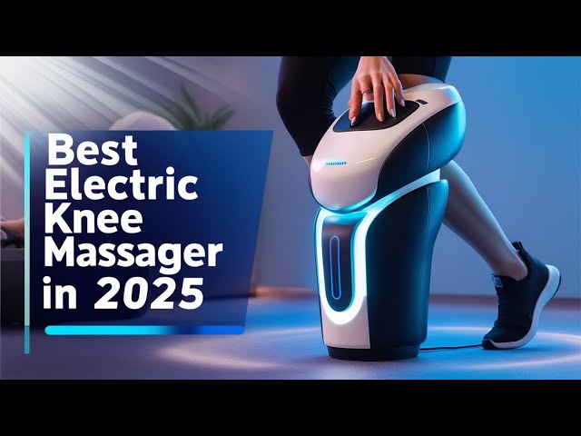 Best Electric Knee Massager In 2025