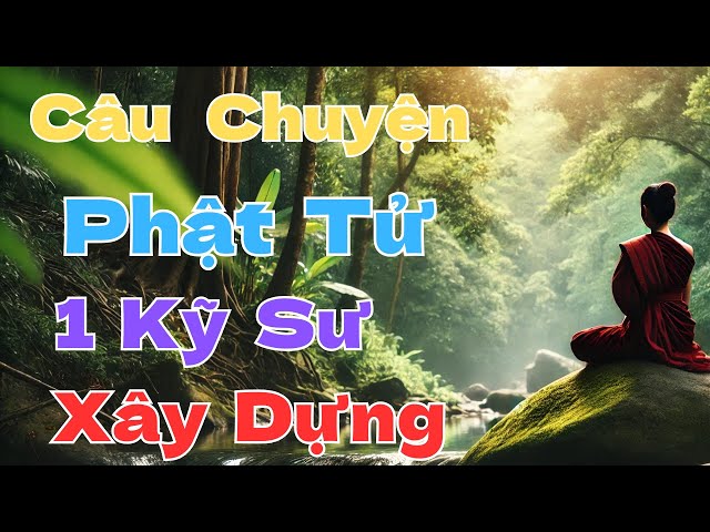 Câu chuyện của Phật tử : Anh kỹ sư xây dựng