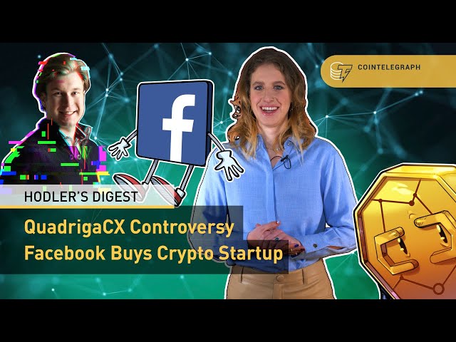 QuadrigaCX Drama, Kraken CEO on Mt.Gox Sell-Off, Facebook Buys Crypto Startup | Hodler's Digest