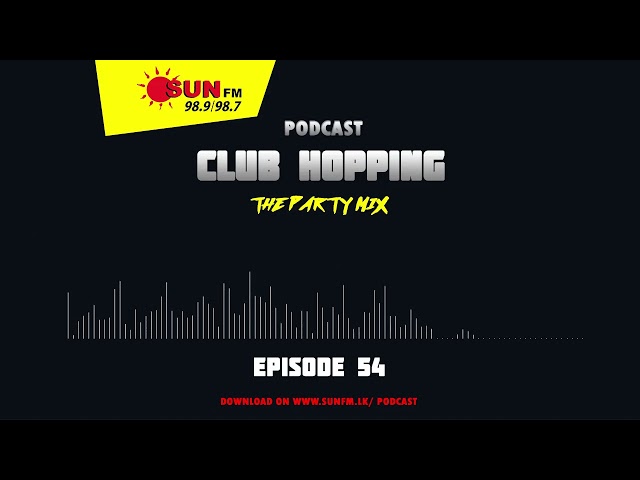 CLUB HOPPING PODCAST - EPISODE 54 🎧