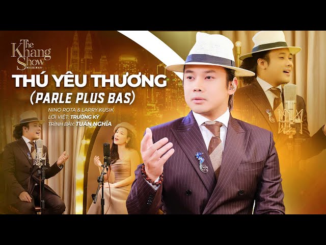 Thú Yêu Thương (PARLE PLUS BAS) - Tuấn Nghĩa (The Khang Show)