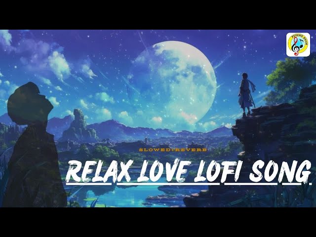 Relax love Lofi Song | Mind Relax | Lofi Mashup | Mind Fresh | Lofi Songs | Slowed #lofi #lofimusic