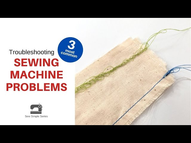 Troubleshooting 3 Common Sewing Machine Problems | Sew Simple Series Lesson #7