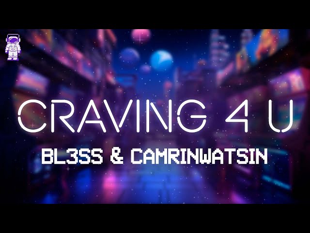 BL3SS, CamrinWatsin - Craving 4 U // Lyrics